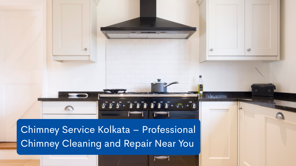 Chimney Service Kolkata – Professional Chimney Cleaning and Repair Near You